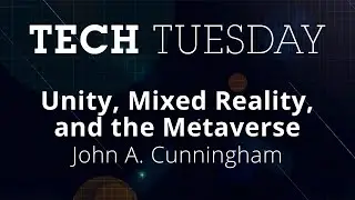 Tech Tuesday: Unity, Mixed Reality, and the Metaverse with Industry Expert John A. Cunningham