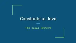 Constant Variables in Java - the "final" Keyword