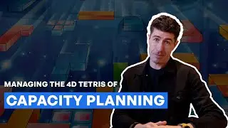 Capacity Planning is like "4D Tetris" | Capacity Planning Strategies
