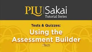 Sakai Tests & Quizzes: Using the Assessment Builder