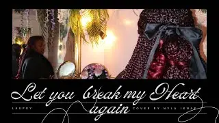 let you break me heart again  - laufey | Nyla Jenae cover