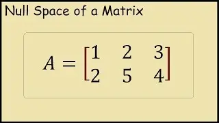 How to Find the Null Space of a Matrix (Example)