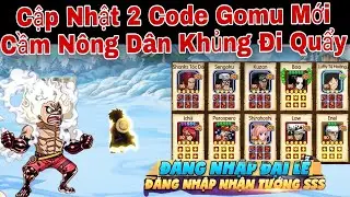 Cập Nhật 2 Code Gomu Huyền Thoại Mới | Quẩy Acc Nông Dân Tứ Hoàng Luffy Ra Trận | ttbđ