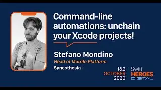 Swift Heroes Digital 2020 - Command-line automations: unchain your Xcode projects! - Stefano Mondino