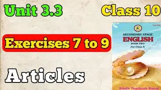 Unit 3.3 articles exercises 7 to 9 class 10 or matric new English book | a , an and the article