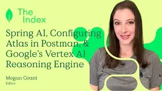 The Index: Spring AI, Configuring Atlas in Postman, & Google’s Vertex AI Reasoning Engine