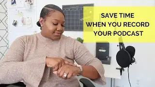 How To Save Time When Recording & Editing A Podcast
