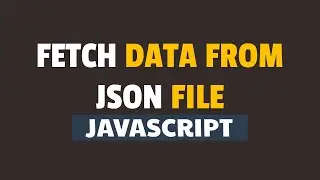 How to Fetch Data from JSON File in Javascript