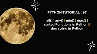 Python Tutorial 97 : all()| all() | min() | max() | sorted Functions || doc String in Python