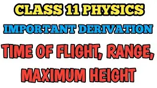 Derivation Time of Flight, Range, Maximum height of Projectile / Class 11 Physics Derivation #cbse