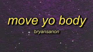 Bryansanon - MOVE YO BODY (sped up) Lyrics