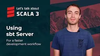 Using sbt Server for a faster development workflow | Let's talk about Scala 3