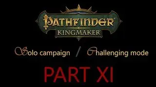 Let's Play Pathfinder Kingmaker: Solo challenging campaign Part 11 - Chapter 1 end