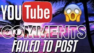 YouTube Comment Failed to Post FIX