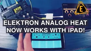 Elektron Analog Heat Now Works With iPad!