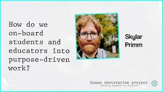 How do we on-board students and educators into purpose driven work? w/ Skylar Primm