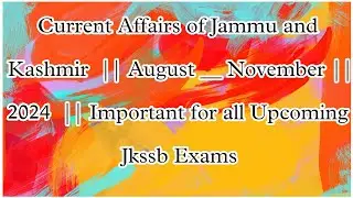 Current Affairs of Jammu and Kashmir  || August--November (2024) || Important for All Jkssb Exams