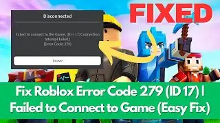 Fix Roblox Error Code 279 (ID 17) | Failed to Connect to Game (Easy Fix)