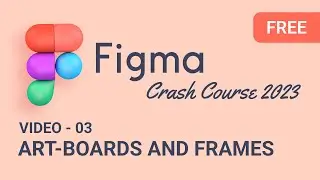 Figma Crash Course 2023 ( Video 03 :  Artboards and Frames: Mastering the Basics in Figma ) 