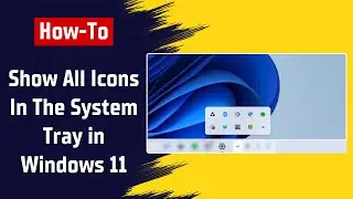 How To Show All Icons In The System Tray in Windows 11