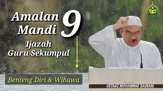 AMALAN MANDI SEMBILAN IJAZAH GURU SEKUMPUL -BENTENG DIRI & WIBAWA - USTADZ MUHAMMAD SAUBARI