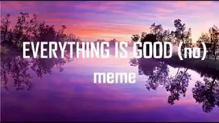EVERYTHING IS GOOD (no) meme countryhumans