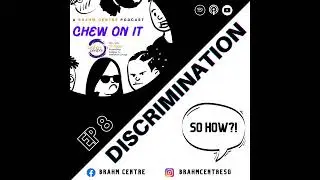 Chew On It (EP 8) - DISCRIMINATION ... so how?