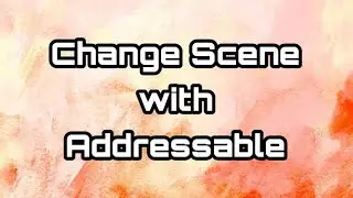 Change Scene with Addressable - Unity
