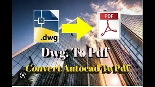 Autocad To Pdf Converting (Dwg To Pdf )