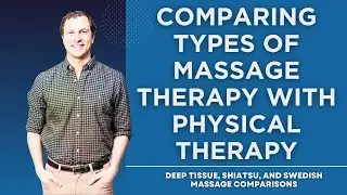 Comparing Types of Massage With Physical Therapy: Deep Tissue, Swedish or Shiatsu