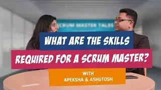 ScrumMaster Tales with Apeksha Patel E1 - What are the skills required to be a Scrum Master?