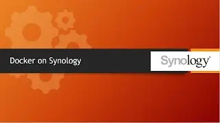 Chapter 23- How to setup Docker on Synology NAS