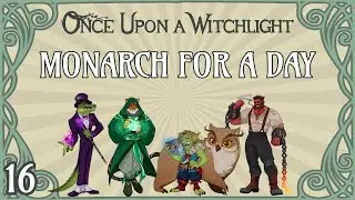 Once Upon a Witchlight Ep. 16 | Feywild D&D Campaign | Monarch for a Day