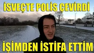 İsveç'te Polis Çevirdi | İstifa Ettim