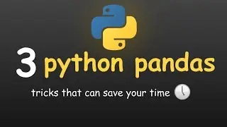 3 PYTHON PANDAS TRICKS THAT SAVE YOUR TIME