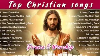 Top Praise and Worship Songs 2024 Playlist ✝️ Christian Gospel Songs 🙌✝️Jesus healing in your hands