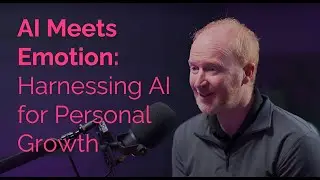 EP 26: AI Meets Emotion: Harnessing AI for Personal Growth