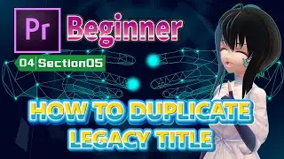 【No.04-05】【Premiere Pro】[Beginner] HOW TO DUPLICATE LEGACY TITLE