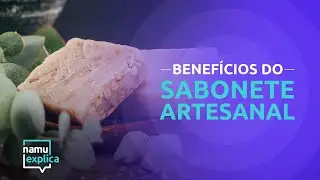 Sabonete artesanal: uso e benefícios - NAMU Explica