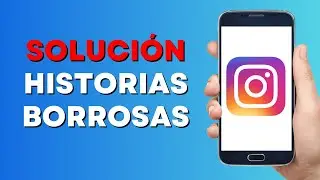Por Qué mis Historias de Instagram se Ven Pixeladas o Borrosas