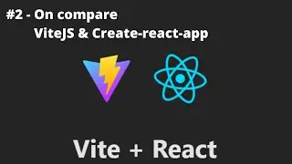 REACT + VITE - #2/? - On compare ViteJS et Create-React-App