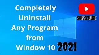 How to completely Uninstall any program from your Window 10 | Remove Software Completely 2021