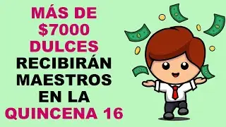 Soy Docente: MÁS DE $7000 DULCES RECIBIRÁN MAESTROS EN LA QUINCENA 16