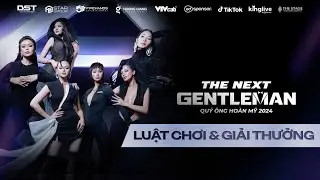THE NEXT GENTLEMAN 2024 - QUÝ ÔNG HOÀN MỸ | HÉ LỘ LUẬT CHƠI MỚI GÂY CẤN GIỮA CÁC QUÝ ÔNG