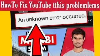 How To Fix An Unknown Error Occurred problem In Youtube App