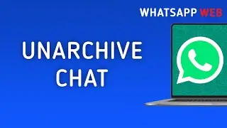 How To Unarchive A Chat On WhatsApp Web On PC