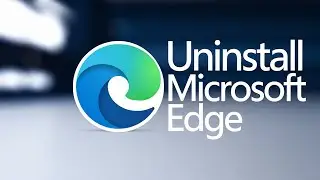 How to Uninstall Microsoft Edge in Windows 11/10 – Step-by-Step Guide 2025