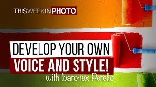 Developing Your Photographic Voice and Style with Ibarionex Perello