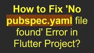 How to Fix 'No pubspec.yaml file found' Error in Flutter Project?