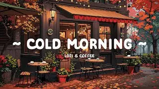 Cold Morning 🍁 Lofi Coffee ☕ Warm Lofi Sounds Lofi Hip Hop for Cold Days of [ Work - Study ]